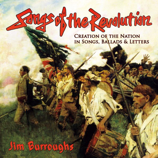 Jim Burroughs Releases New Album, &ldquo;Songs of the Revolution: Creation of the Nation in Songs, Ballads &amp; Letters&rdquo;