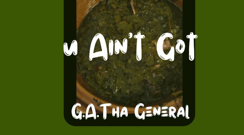Nu souf music Group presents G.A Tha General  Newest  release  U Ain’t Got